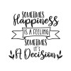 Sometimes happiness is a feeling sometimes