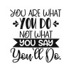 You are  what you do, not what you say