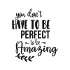 You don t have to be perfect to be amazing