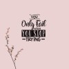 You only fail when you stop trying