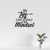 Your life is only as good as your mindset