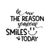 Be the reason someone smiles today