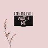 I can and i will watch me