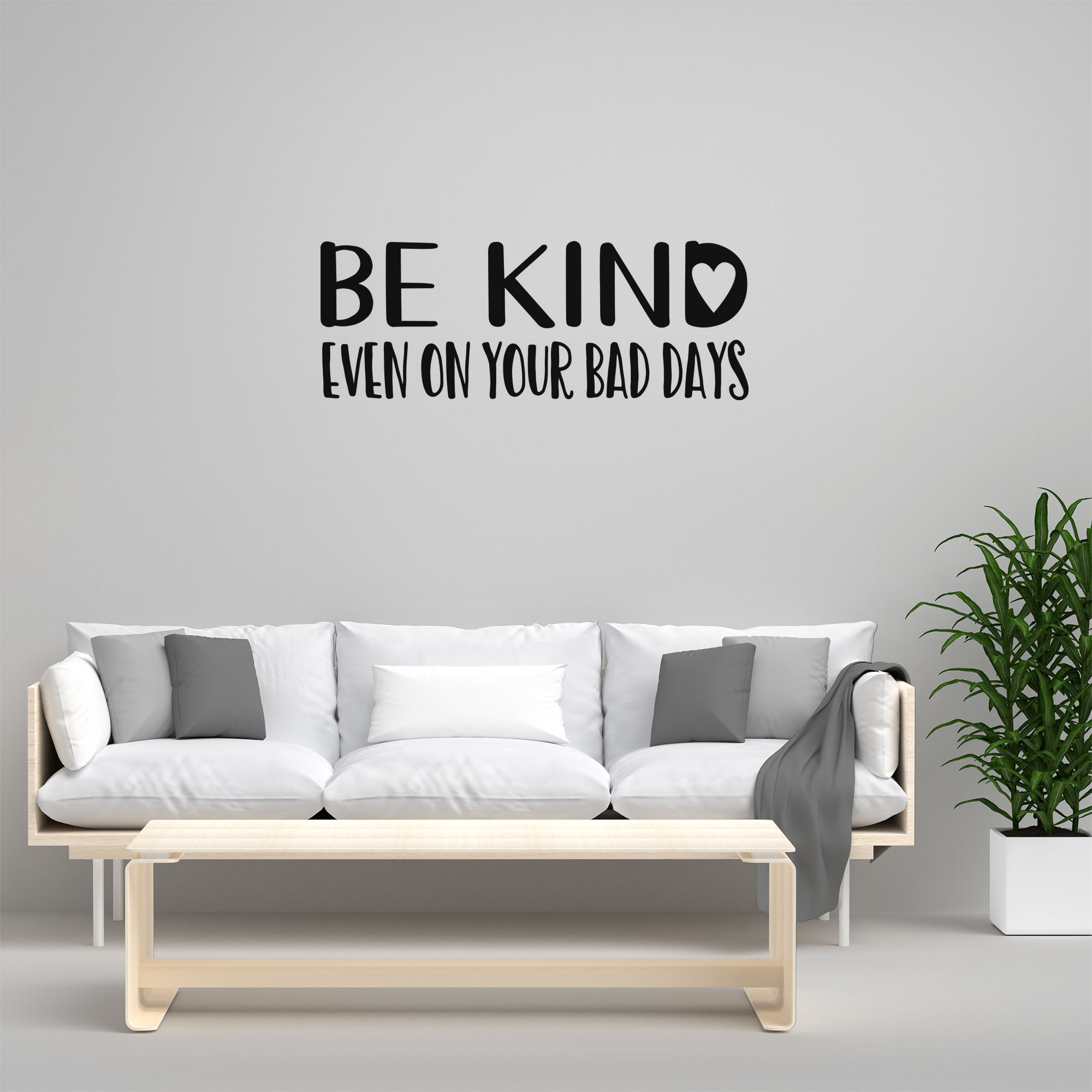 Be kind. Even on your bad days