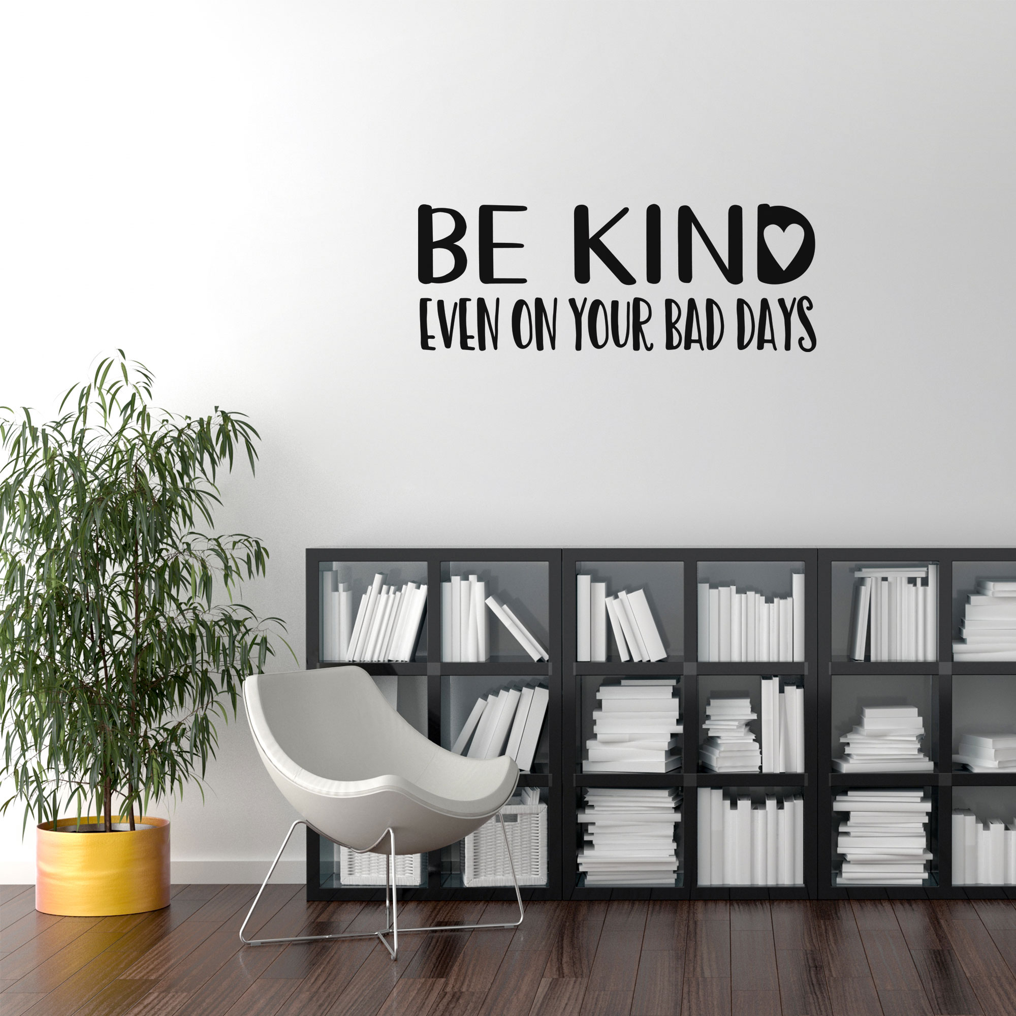 Be kind. Even on your bad days