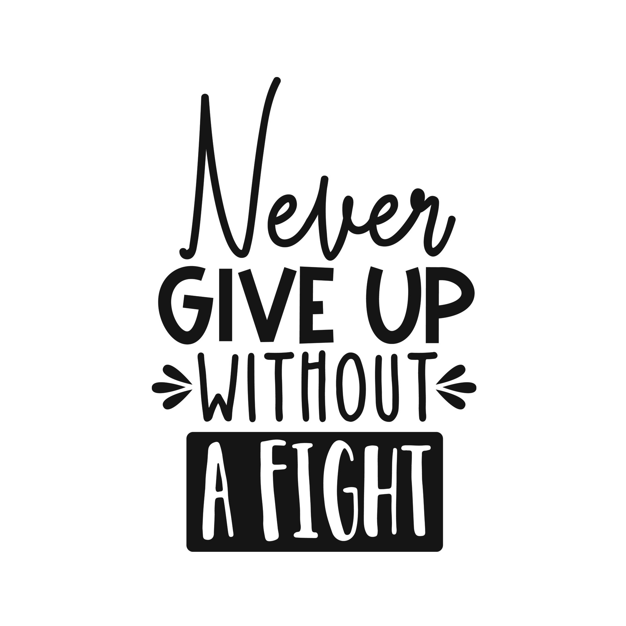 Never give up without a fight