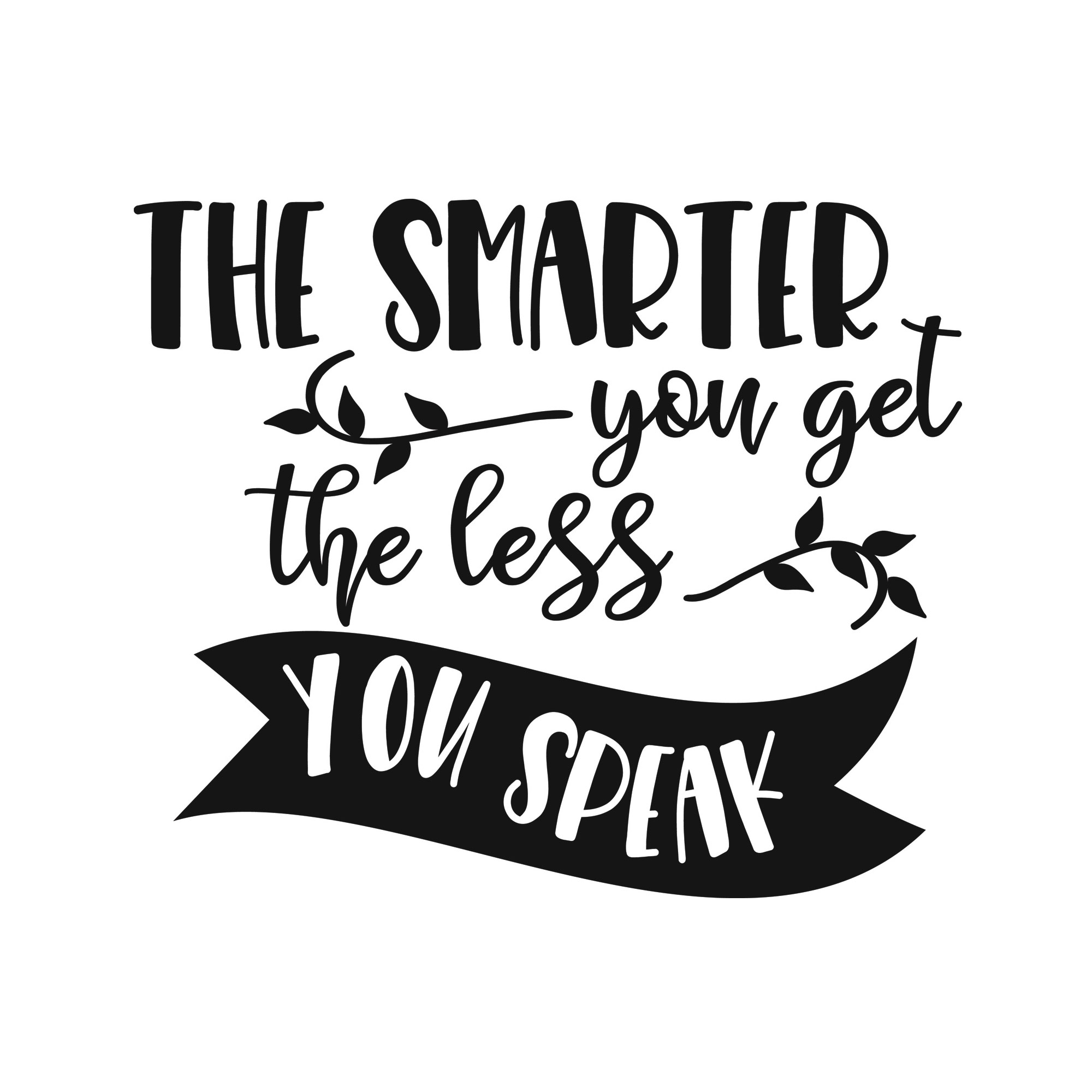 The smarter you get the less you speak