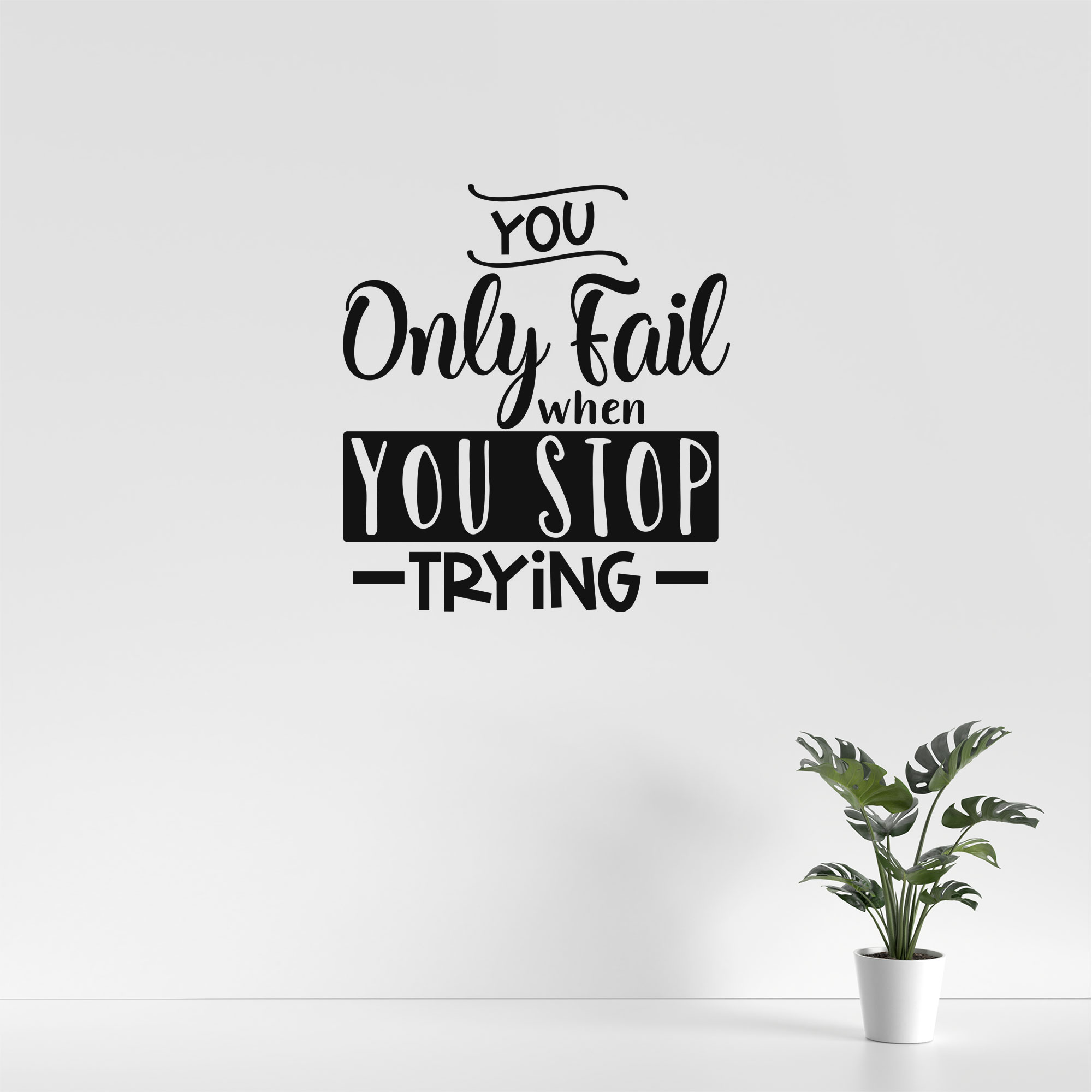 You only fail when you stop trying