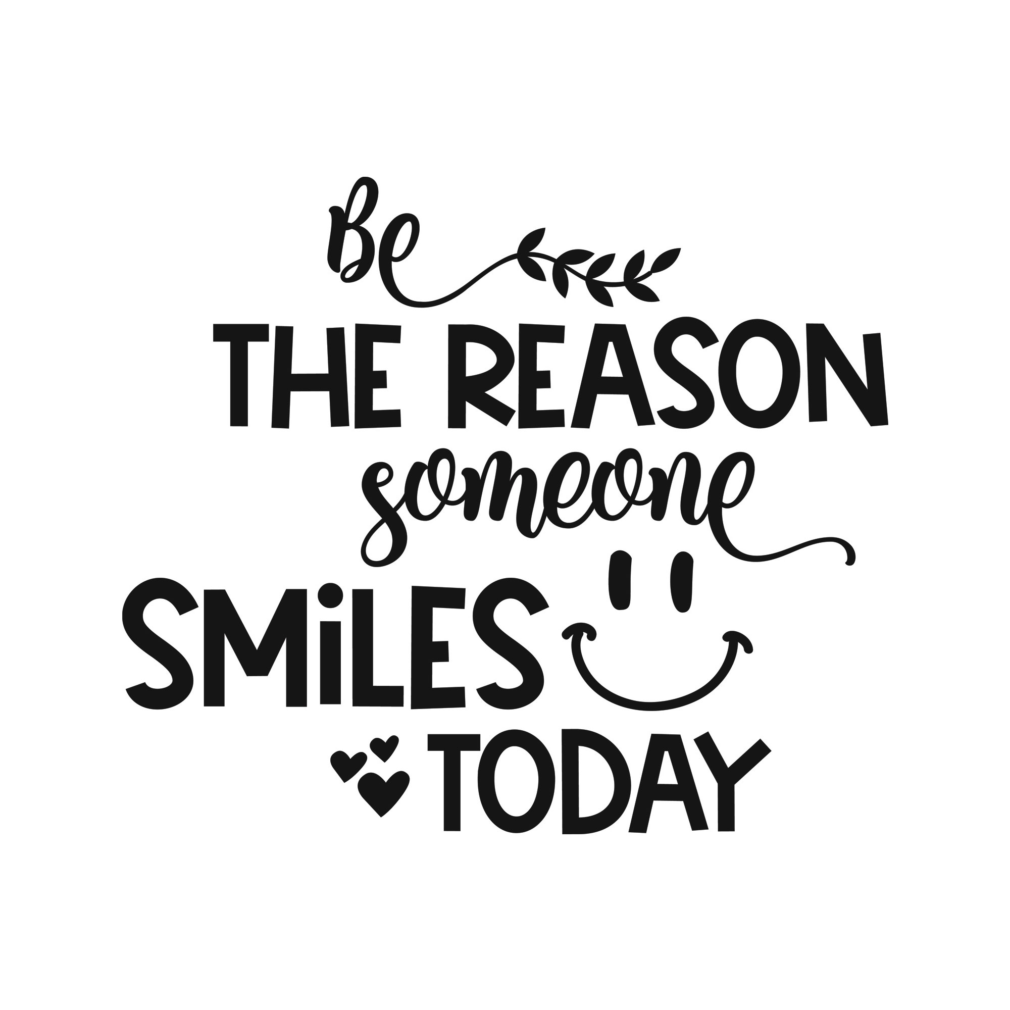 Be the reason someone smiles today