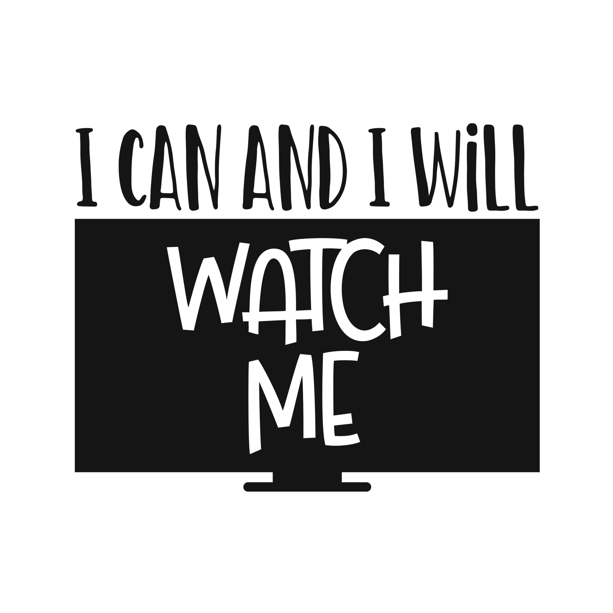 I can and i will watch me